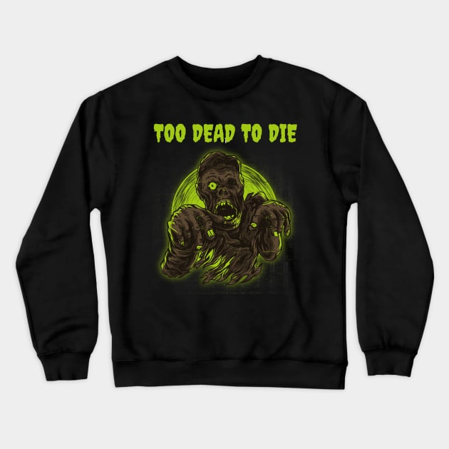 Too Dead To Die Funny Zombie Halloween Design Crewneck Sweatshirt by Up 4 Tee